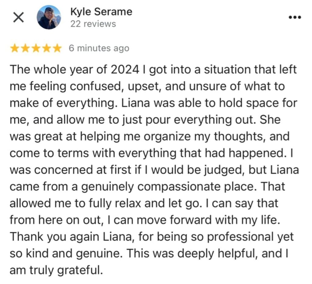 The whole year of 2024 I got into a situation that left me feeling confused, upset and unsure of what to make of everything. Liana was able to hold space for me and allow me to just pour everything out. She was great at helping me organize my thoughts and come to terms with everything that had happened. I was concerned at first if I would be judged, but Liana came from a genuinely compassionate place that allowed me to fully relax and let go. I can say that from here on out, I can move forward with my life. Thank you again, Liana for being so professional yet so kind and genuine. This was deeply helpful, and I am truly grateful. - Kyle S.
#vancouversbesthypnotherapist