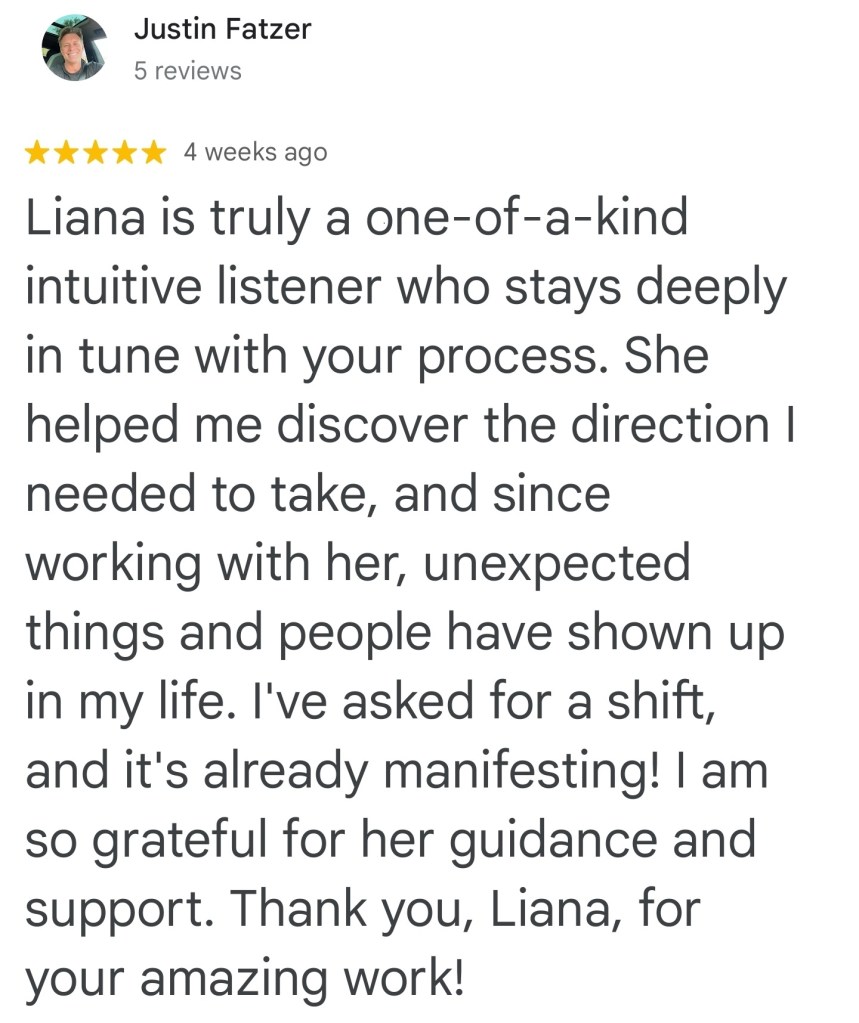 Liana is truly a one-of-a-kind, intuitive listener who stays deeply in tune with your process. She helped me discover the direction I need to take and since working with her, unexpected things and people have shown up in my life. I've asked for a shift, and it's already manifesting. I'm so grateful for her guidance and support. Thank you, Liana, for your amazing work. - Justin F.
#vancouversbesthypnotherapist