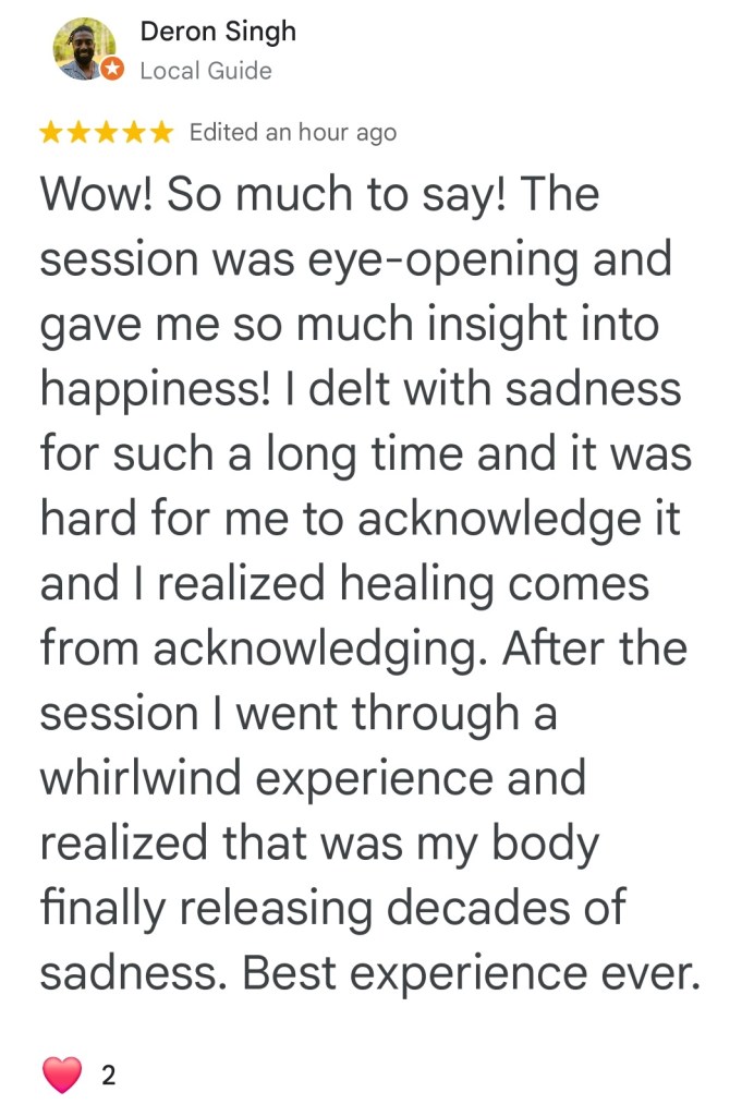insight into happiness, healing comes from acknowledging, releasing decades of sadness, best experience ever.